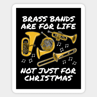 Brass Bands Are For Life Not Just For Christmas Magnet